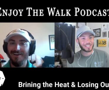 Enjoy The Walk Golf Podcast - Ep. 51 - Bringing the Heat & Losing our... Grip?