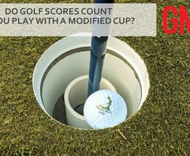 Do golf scores count if you play with modified cups? The USGA weighs in