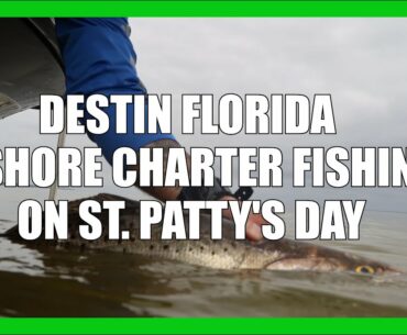 SAINT PATRICK'S DAY SALT WATER FISHING IN DESTIN FLORIDA