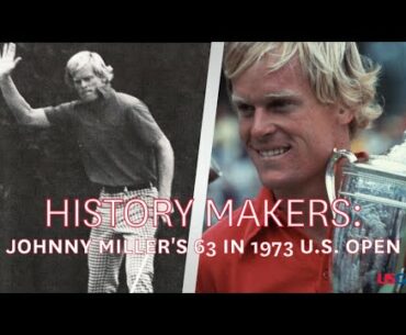 History Makers: Johnny Miller's 63 in 1973 U.S. Open