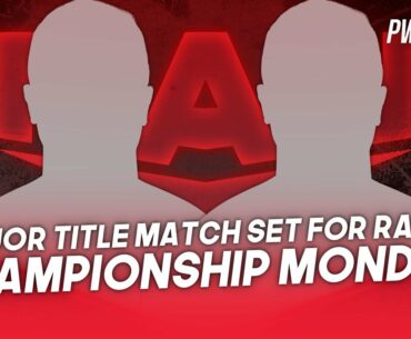 Major Title Match Added To Championship Monday Edition Of RAW