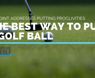 The Best Way To Putt A Golf Ball: Aimpoint Addresses Putting Proclivities