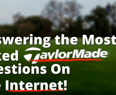 Answering The Most Asked TaylorMade Questions On The Internet!