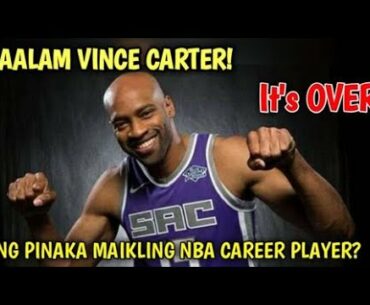 VINCE CARTER ANG PINAKA MAHABANG NBA CAREER PLAYER I ANG PINAKAMAIKLING NBA CAREER KILALANIN