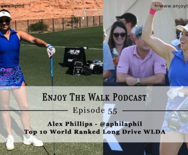 Enjoy The Walk Golf Podcast - Ep. 55 - Top 10 Women's Long Drive Athlete Alex Phillips - @aphilaphil