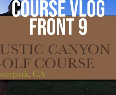 Rustic Canyon Golf Course - 1/2 - FRONT 9 COURSE VLOG