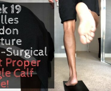 Week 19 - Achilles Tendon Rupture Non-Surgical - First Proper Single Calf Raise!