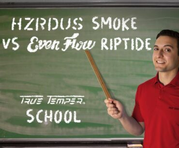 HZRDUS Smoke vs. EvenFlow Riptide // True Temper School