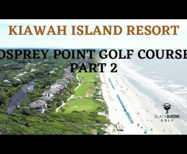 KIAWAH ISLAND - OSPREY POINT GOLF COURSE | PART 2