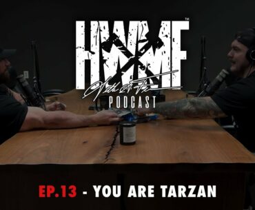 #13 -  YOU ARE TARZAN | HWMF Podcast