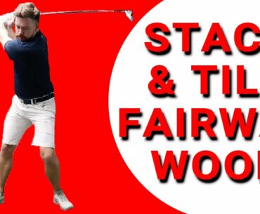 STACK AND TILT WITH THE FAIRWAY WOOD | Golf Tips | Lesson 141