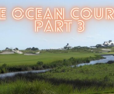 The Ocean Course | Part 3