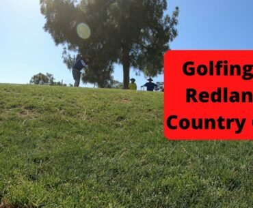 Playing Golf at Redlands Country Club in 4K