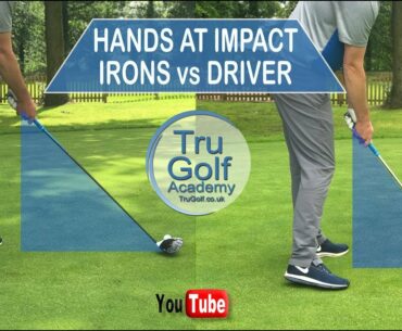 HANDS AT IMPACT -  IRONS V's DRIVER