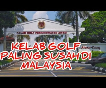 KELAB GOLF PERKHIDMATAN AWAM - Padang Golf PALING SUSAH di MALAYSIA