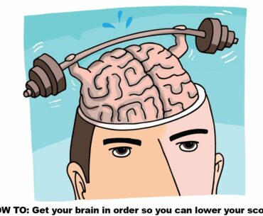 How to get your brain in order so you can lower your score