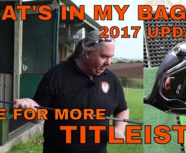 WHAT'S IN MY BAG UPDATE 2017 - TIME FOR MORE TITLEIST - BIG OGGIE GOLF