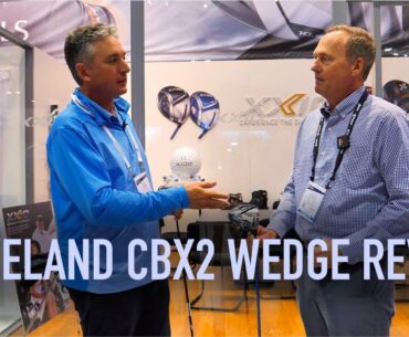 Spin Your Wedges Off the Green with the New Cleveland CBX 2 - PGA Merchandise Show 2020!