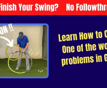 Why Can't You Finish Your Swing - Learn One of the Main Causes of a Poor Followthrough