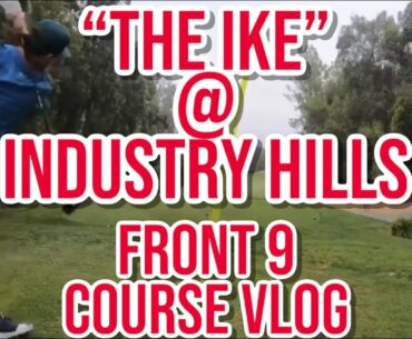 The IKE @ INDUSTRY HILLS Course Vlog 1/2 | FRONT 9 | Hole Flyovers & Shot Tracers | OVER 7,200y!