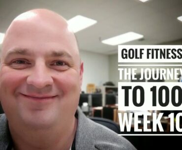 Golf Fitness: The Journey To 100 - The Reboot - Week 10