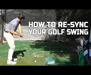 How To Re-Sync Your Golf Swing