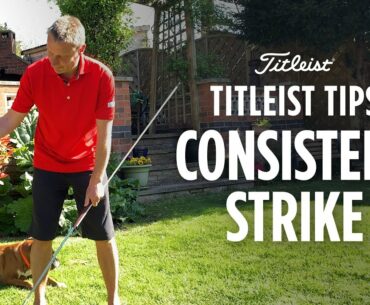 Titleist Tips - Improve Your Strike Consistency | Anders Mankert