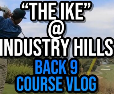 The IKE @ INDUSTRY HILLS Course Vlog 2/2 | BACK 9 | Hole Flyovers & Shot Tracers | OVER 7,200y!