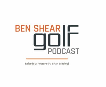 BSG Podcast Episode 4: Posture Tips For Playing Pain-free Golf (Ft. Brian Bradley)