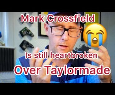 Mark Crossfield still crying over Taylormade snub,