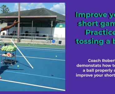 Tennis Technique Short Game Lesson 1: Practicing how to toss a ball can improve your short game