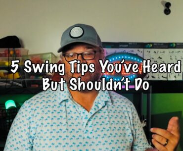 Golf: 5 Swing Tips You’ve Heard...But Shouldn’t Do