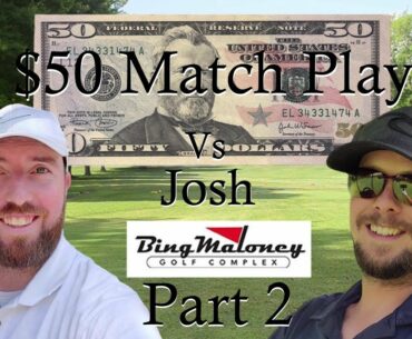 $50 Match Play vs Josh |Part 2