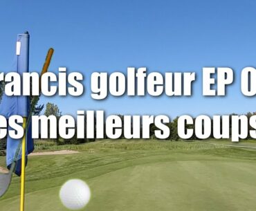 Francis Golfeur EP 05 - LES MEILLEURS COUPS!