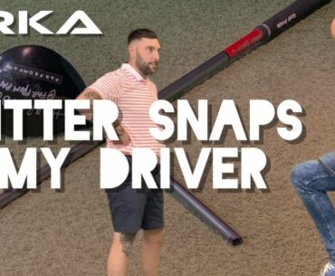 Golf fitter snaps my driver - Orka golf