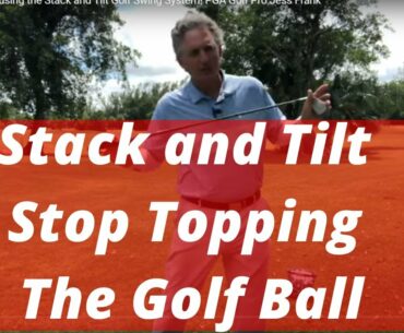 Stop Topping the Golf Ball using the Stack and Tilt Golf Swing System! PGA Golf Pro Jess Frank