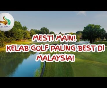 WAJIB MAIN! - Kota Permai Golf & Country Club - Kelab Golf PALING SEMPURNA DI MALAYSIA