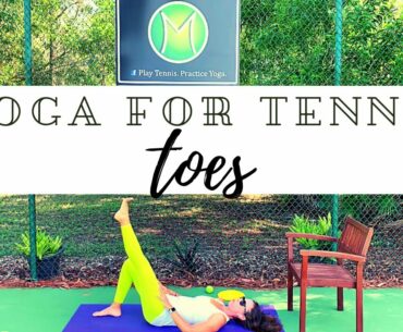 Yoga for Tennis Players -Toes - A practice to relieve turf toe and time spent in tennis shoes!