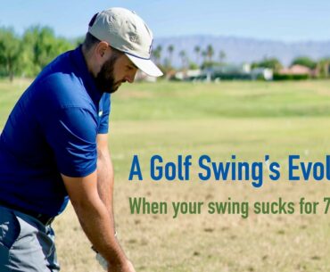 A Golf Swing's Evolution: When your swing sucks for 7+ years