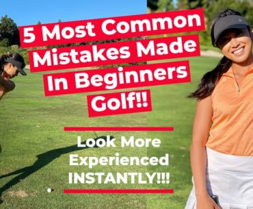 5 MOST COMMON MISTAKES IN BEGINNERS GOLF!! Look More Experienced Instantly!!!