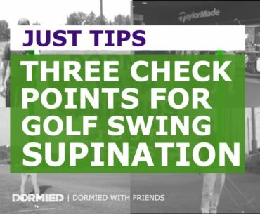 THREE CHECK POINTS FOR GOLF SWING SUPINATION | DORMIED WITH FRIENDS