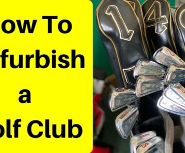 how to refurbish an old golf club 2020