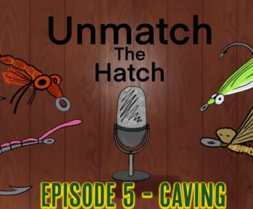 Unmatch The Hatch Episode 5 - Caving