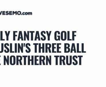 PGA Betting & Showdown DFS Picks: Northern Trust - Rouslin's Three Ball