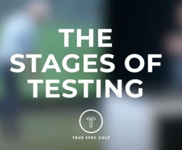 The Four Stages of Club Fitting | Step 2 Testing