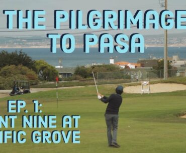 The Pilgrimage to Pasa, Ep. 1: Front Nine at Pacific Grove