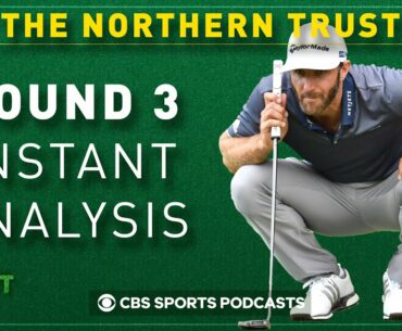 THE NORTHERN TRUST - Round 3 Recap & Round 4 Preview: DUSTIN JOHNSON’S Tournament to Lose