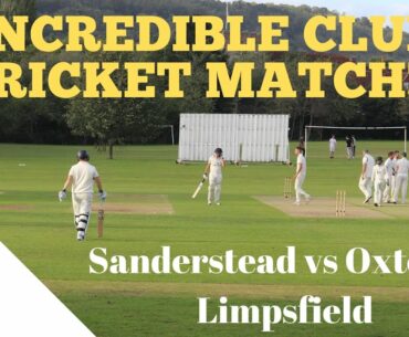 INCREDIBLE CLUB CRICKET MATCH: Sanderstead 1st vs Oxted 1st - with THRILLER FINISH & A HAT-TRICK!