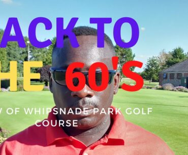 BACK TO THE 60's, Review of Whipsnade Park Golf Course