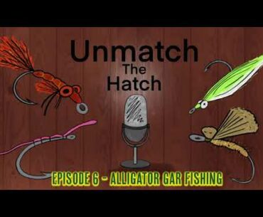 Unmatch The Hatch Episode 6 - Alligator Gar Fishing